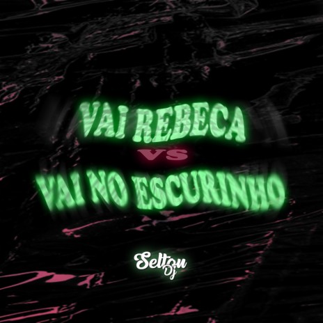 VAI REBECA vs VAI NO ESCURINHO ft. Mc Neguin 085 & MC Flavinho | Boomplay Music