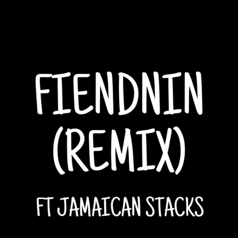 Fiendnin (Remix) ft. Jamaican Stacks | Boomplay Music