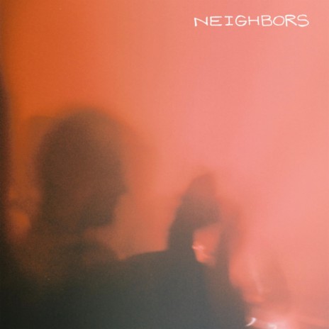 Neighbors | Boomplay Music