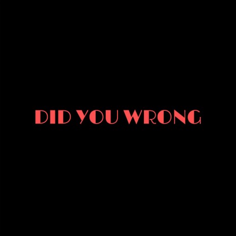 DID YOU WRONG | Boomplay Music