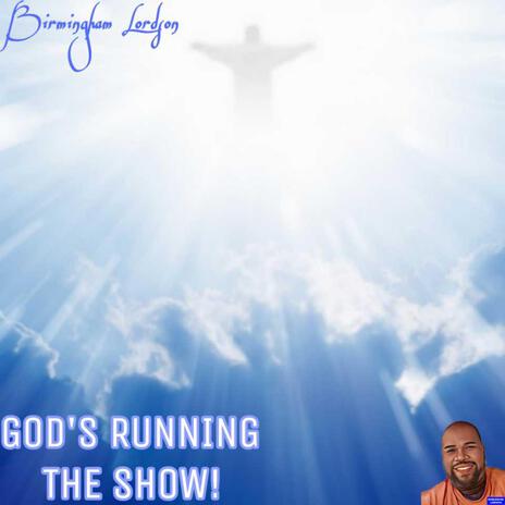 God's Running The Show!
