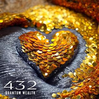 432 Quantum Wealth: Manifest Money, Love, Joy, Strength & Empowerment