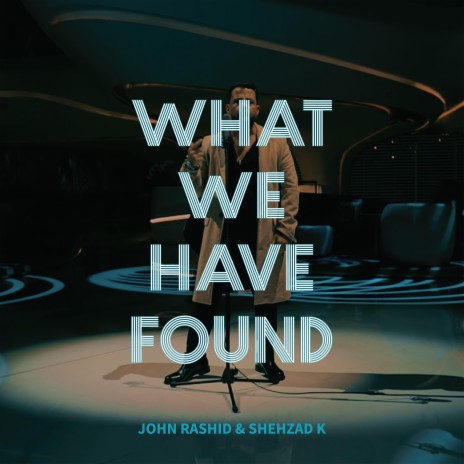 What We Have Found (feat. John Rashid) | Boomplay Music