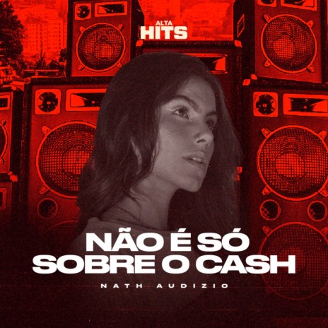 Não é Só Sobre o Cash ft. Nath Audizio | Boomplay Music