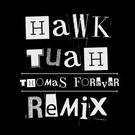 Hawk Tuah (THOMAS FOREVER REMIX) | Boomplay Music