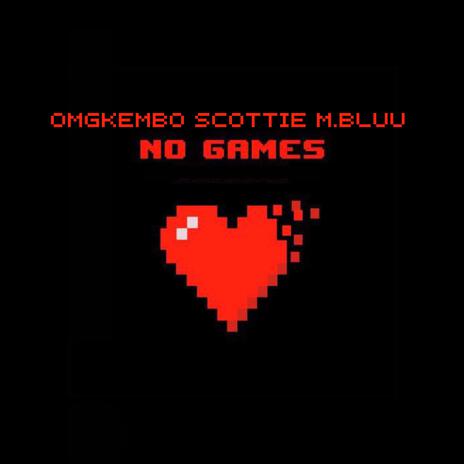 No Games ft. omgkembo & M.Bluu | Boomplay Music