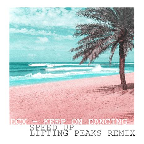 Keep on Dancing (Speed Up Lifting Peaks Remix) ft. Lifting Peaks