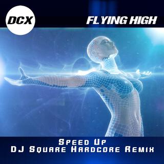 Flying High (Speed Up Dj Square Hardcore Remix)