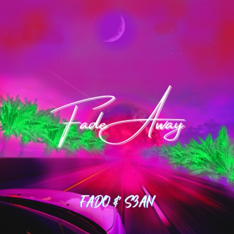 Fade Away ft. S3AN | Boomplay Music