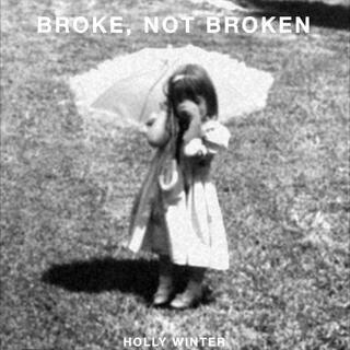 Broke, Not Broken lyrics | Boomplay Music