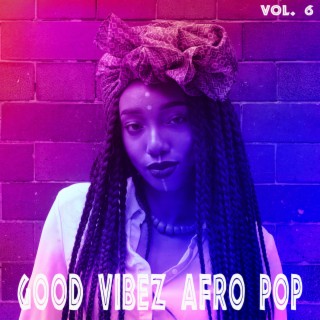 Good Vibez Afro Pop, Vol. 6