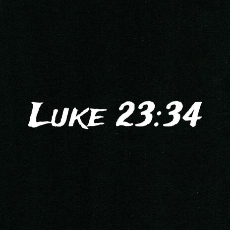 Luke 23:34 | Boomplay Music