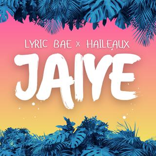 JAIYE ft. Haileaux lyrics | Boomplay Music