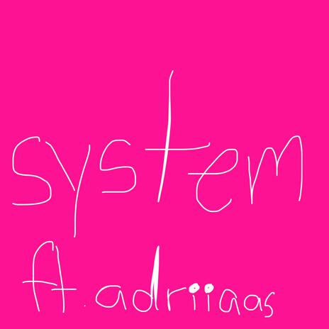 system ! ft. adriiaas