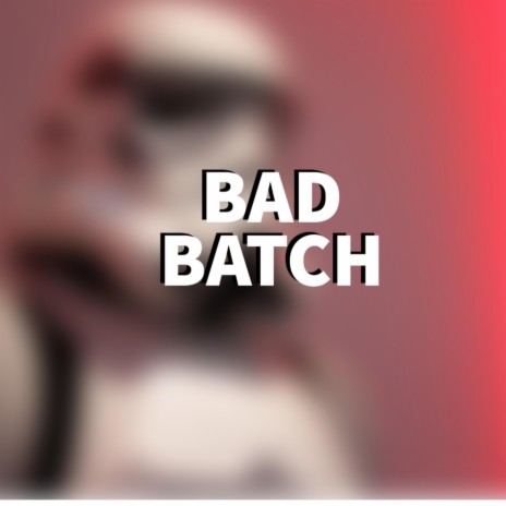 Bad Batch | Boomplay Music
