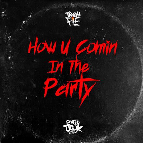 How U Comin In The Party | Boomplay Music