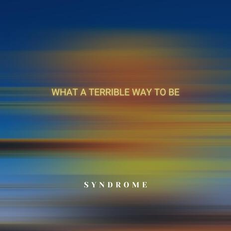 What A Terrible Way To Be ft. KELLEYJ | Boomplay Music