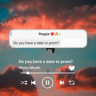 Do you have a date to prom...