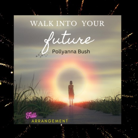 Walk Into Your Future (full arrangement) | Boomplay Music