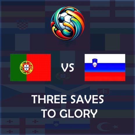 Three Saves To Glory (Portugal vs Slovenia UEFA EURO 2024 Match Song) | Boomplay Music