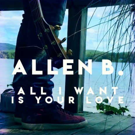 All I Want Is Your Love | Boomplay Music