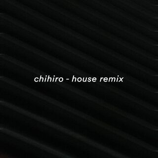 Chihiro (House Remix)