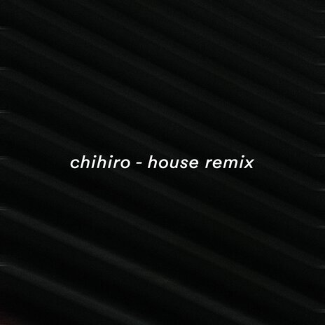 Chihiro (House Remix) | Boomplay Music