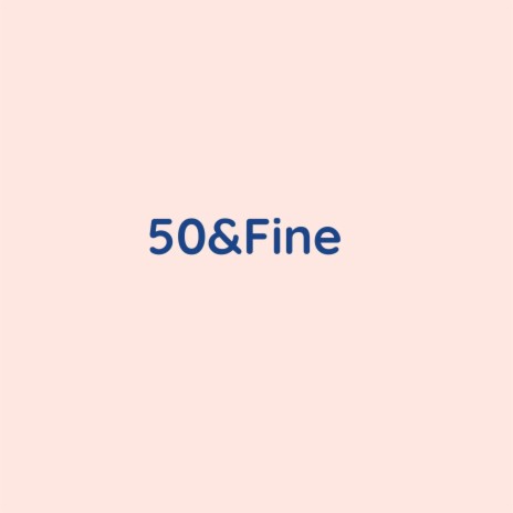 50 & Fine | Boomplay Music