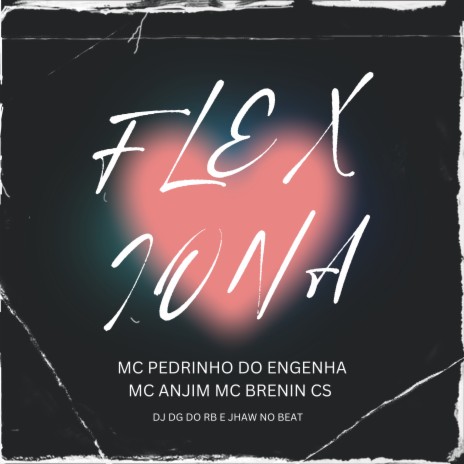 Flexiona ft. Mc Brenin CS, Mc Pedrin do Engenha, Jhaw no Beat & Mc Anjim | Boomplay Music