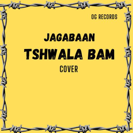 Tshwala bam cover ft. Jagabaan | Boomplay Music