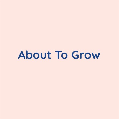 About To Grow | Boomplay Music