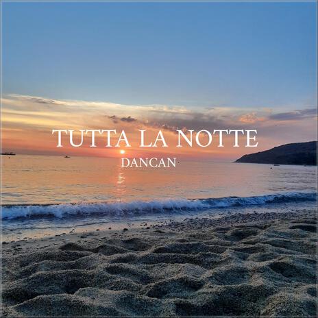 tutta la notte | Boomplay Music