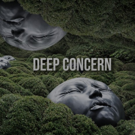 DEEP CONCERN | Boomplay Music