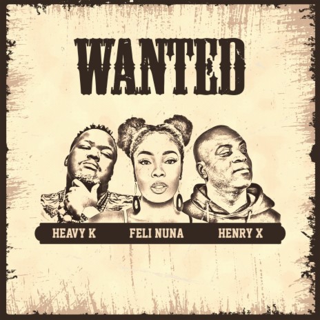 Wanted ft. Henry X & Heavy-K | Boomplay Music