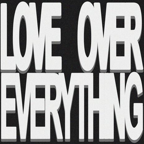 LOVE OVER EVERYTHING | Boomplay Music