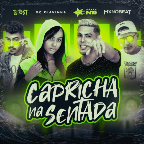 Capricha na Sentada ft. MX no Beat, DJ Rust & Mc Flavinha | Boomplay Music