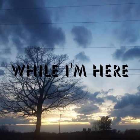 WHILE I'M HERE | Boomplay Music