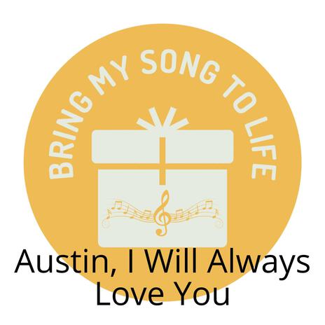 Austin, I Will Always Love You | Boomplay Music