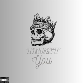 Trust you