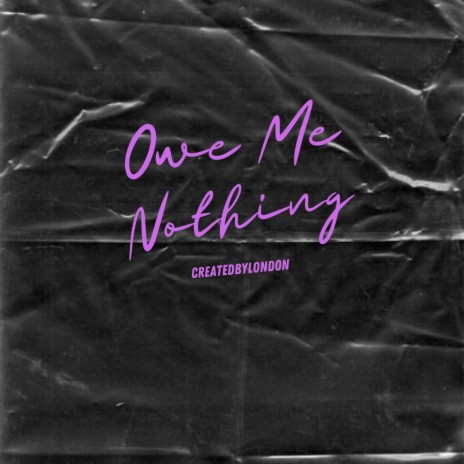 Owe Me Nothing | Boomplay Music
