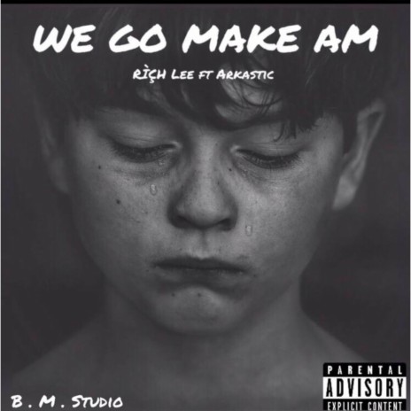 We Go Make Am ft. Arkastic | Boomplay Music