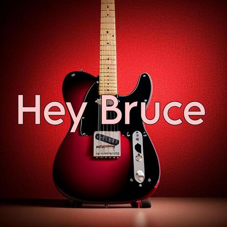 Hey Bruce | Boomplay Music