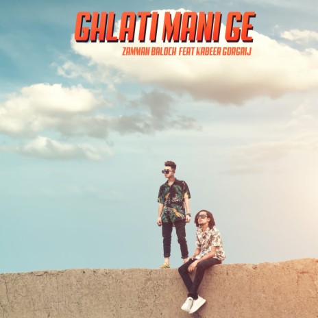 Ghalti Mani Ge (feat. Zamman Baloch & Kabeer Gorgaij) | Boomplay Music