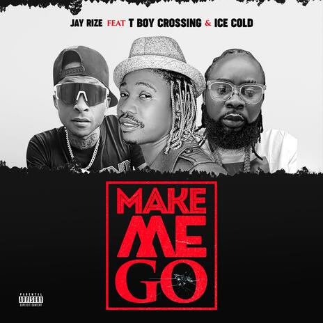 Make Me Go ft. T Boy Crossing & Ice Cold | Boomplay Music