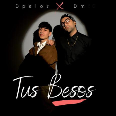 Tus Besos ft. Dpelos | Boomplay Music