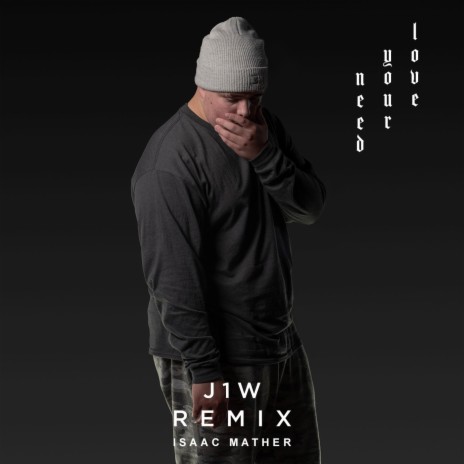 Need Your Love (feat. Isaac Mather) (J1W Remix) | Boomplay Music