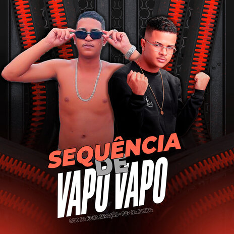 Sequência de Vapo Vapo ft. Caio da Nova Geração | Boomplay Music