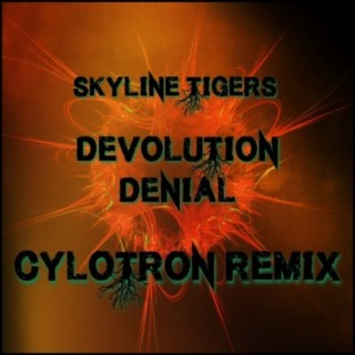 Devolution Chapter 1 Denial (feat. Skyline Tigers) (Cylotron Remix)