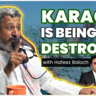 How Karachi is being destroyed by the Real Estate Mafia - Hafeez Baloch - #TPE 280