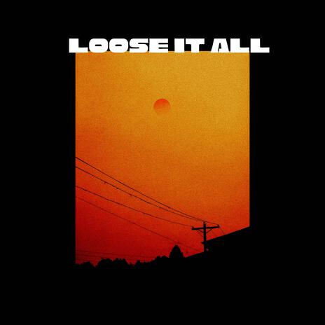 Loose It All | Boomplay Music